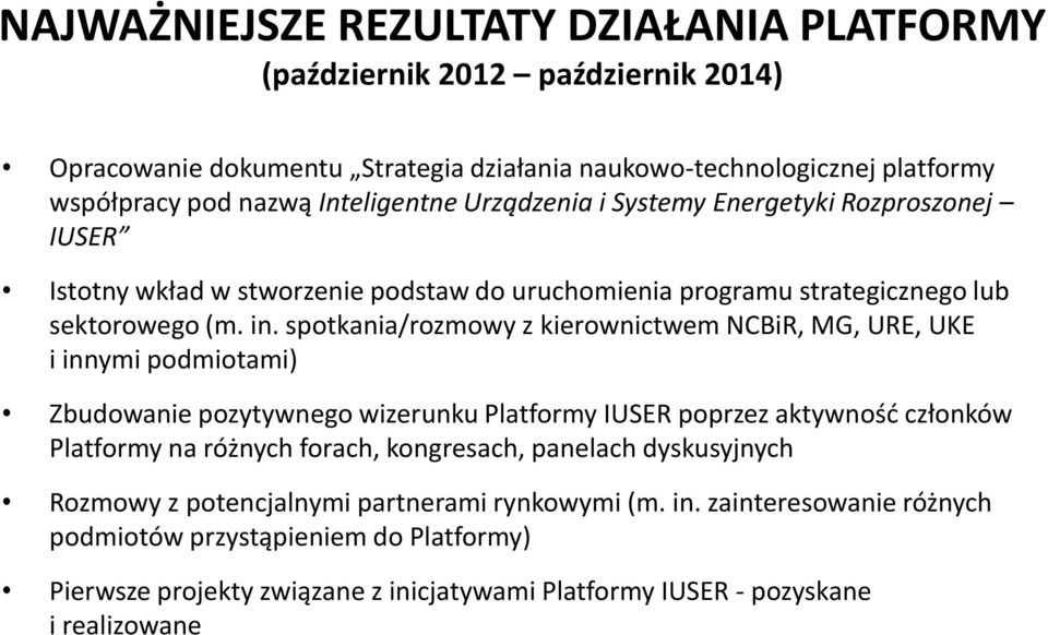spotkania/rozmowy z kierownictwem NCBiR, MG, URE, UKE i innymi podmiotami) Zbudowanie pozytywnego wizerunku Platformy IUSER poprzez aktywność członków Platformy na różnych forach,