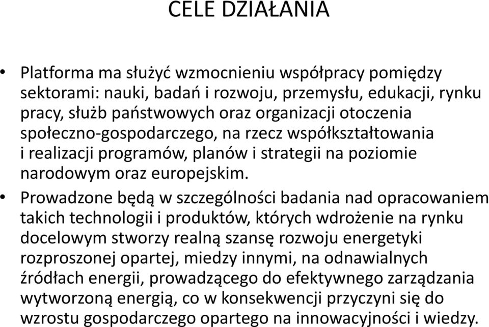 Prowadzone będą w szczególności badania nad opracowaniem takich technologii i produktów, których wdrożenie na rynku docelowym stworzy realną szansę rozwoju energetyki