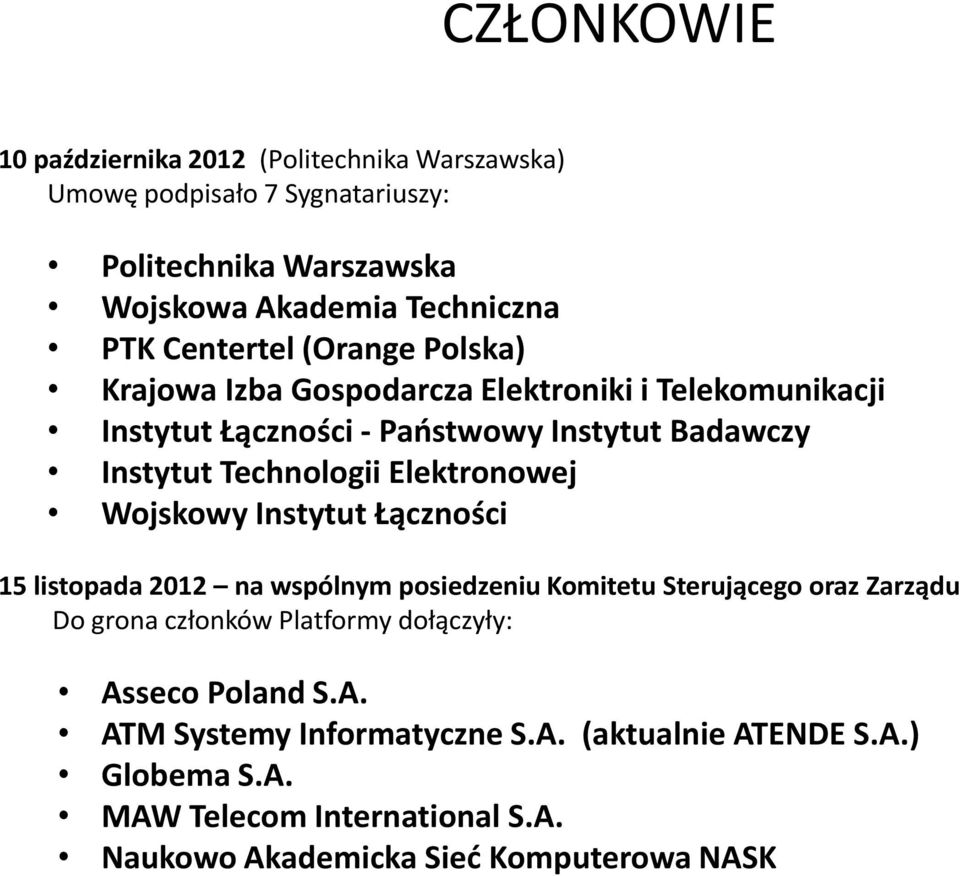 Elektronowej Wojskowy Instytut Łączności 15 listopada 2012 na wspólnym posiedzeniu Komitetu Sterującego oraz Zarządu Do grona członków Platformy