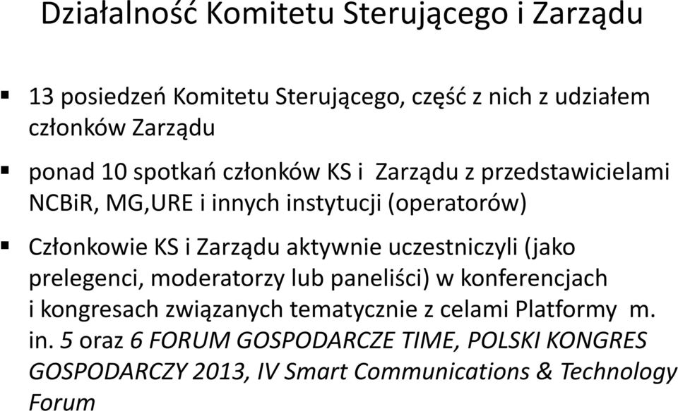 aktywnie uczestniczyli (jako prelegenci, moderatorzy lub paneliści) w konferencjach i kongresach związanych tematycznie z