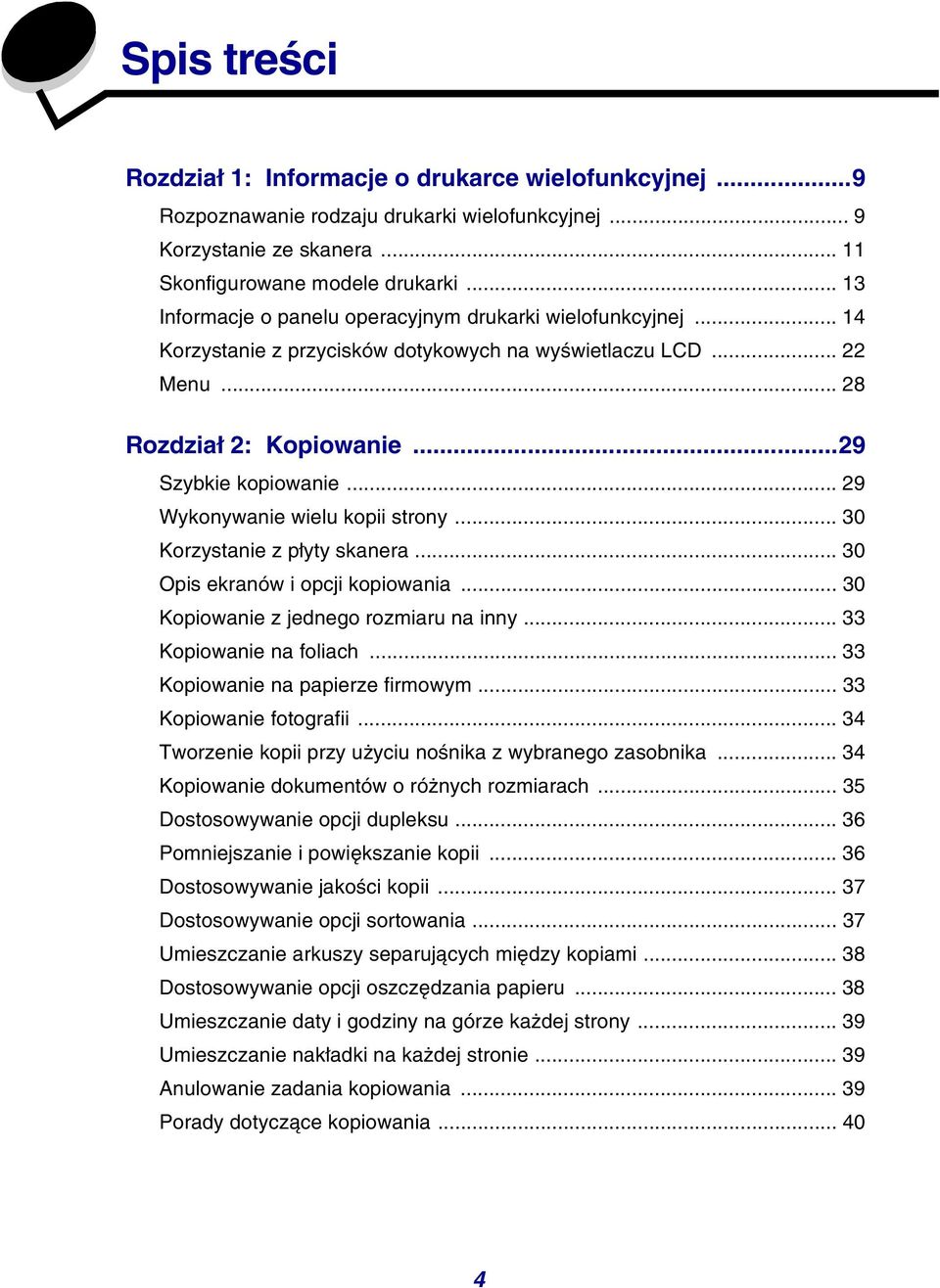 .. 29 Wykonywanie wielu kopii strony... 30 Korzystanie z płyty skanera... 30 Opis ekranów i opcji kopiowania... 30 Kopiowanie z jednego rozmiaru na inny... 33 Kopiowanie na foliach.