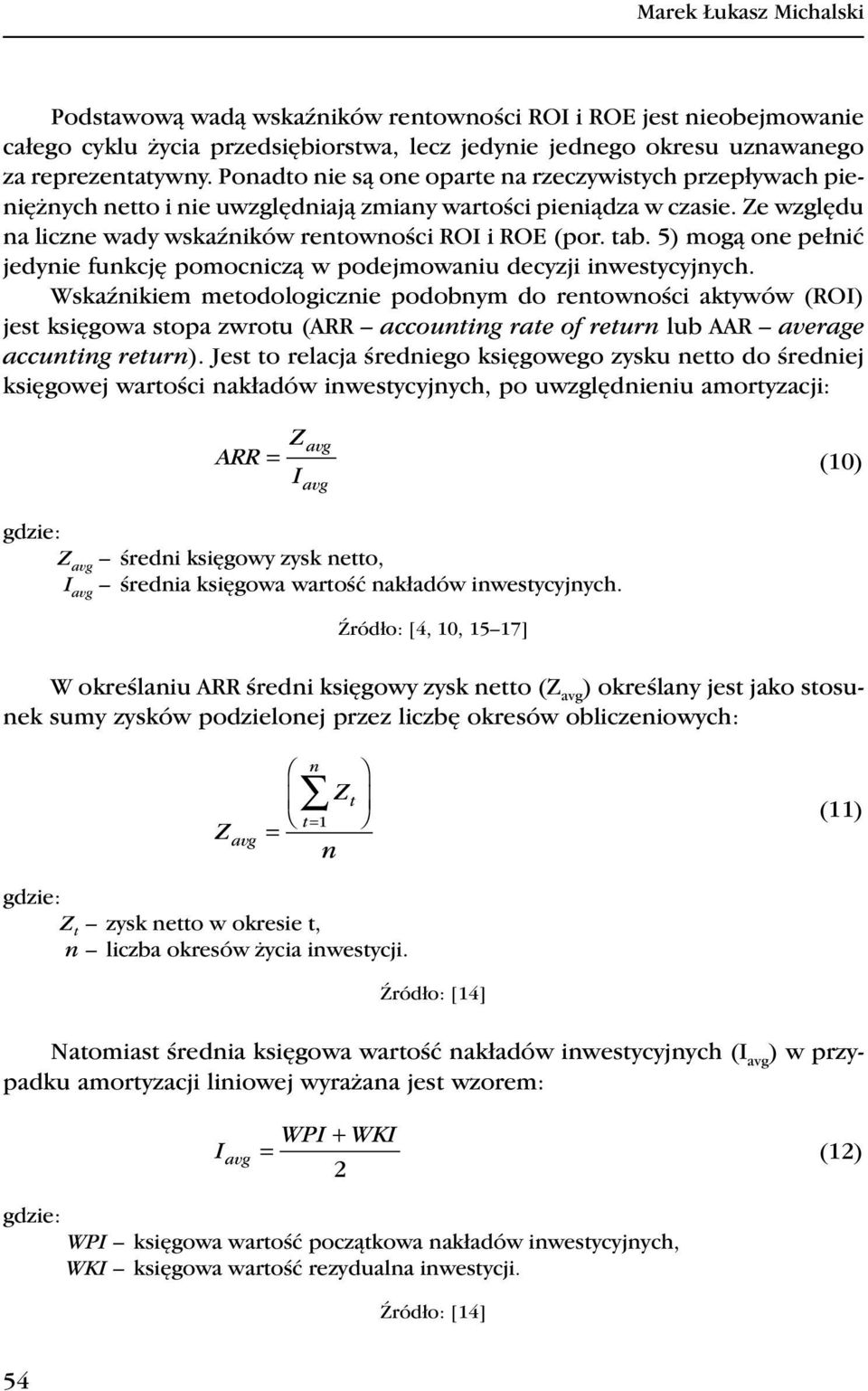 5) mogą oe pełić jedyie fukcję pomociczą w podejmowaiu decyzji iwestycyjych.