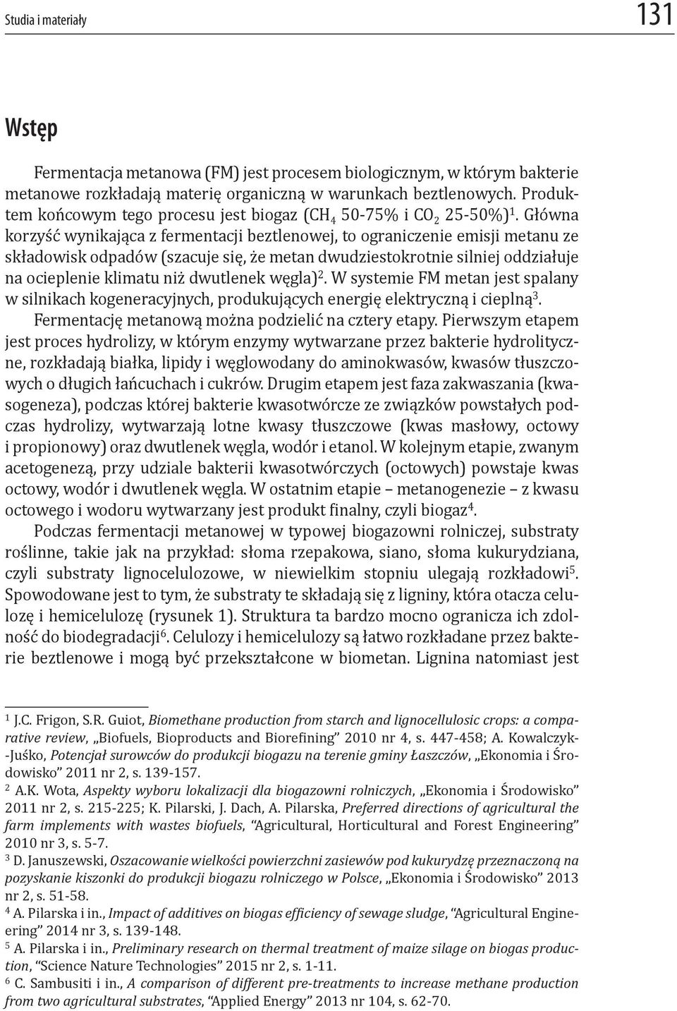 Główna korzyść wynikająca z fermentacji beztlenowej, to ograniczenie emisji metanu ze składowisk odpadów (szacuje się, że metan dwudziestokrotnie silniej oddziałuje na ocieplenie klimatu niż