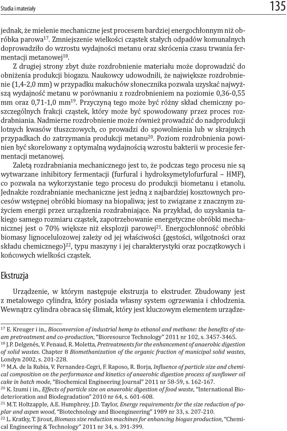 Z drugiej strony zbyt duże rozdrobnienie materiału może doprowadzić do obniżenia produkcji biogazu.
