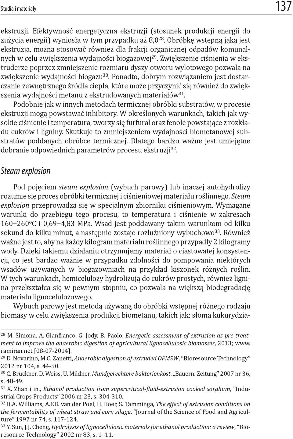 Zwiększenie ciśnienia w ekstruderze poprzez zmniejszenie rozmiaru dyszy otworu wylotowego pozwala na zwiększenie wydajności biogazu 30.
