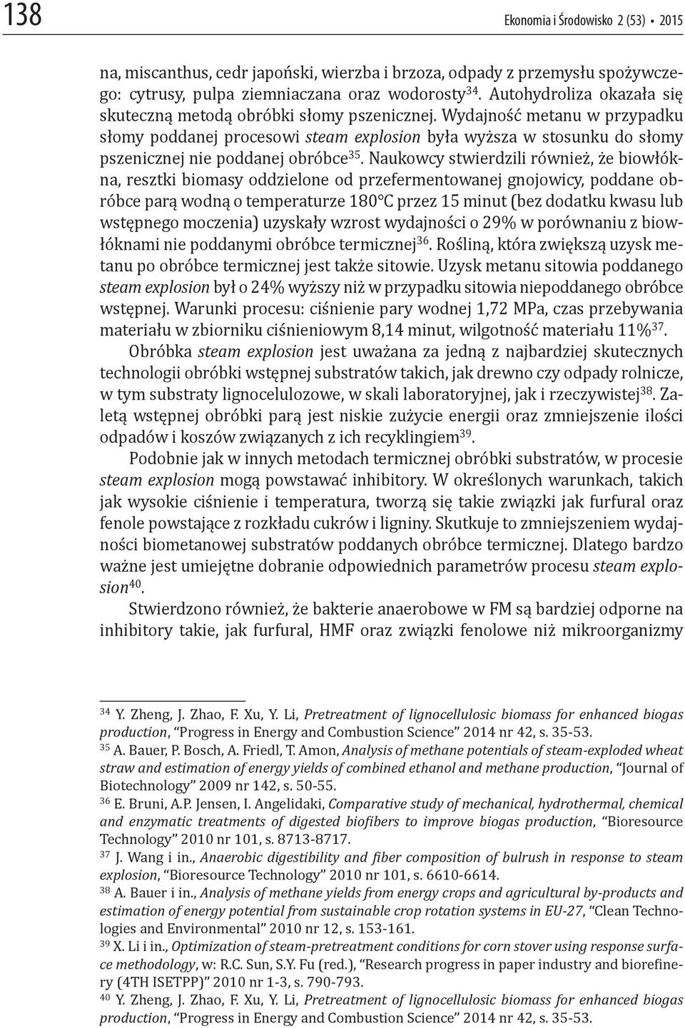 Wydajność metanu w przypadku słomy poddanej procesowi steam explosion była wyższa w stosunku do słomy pszenicznej nie poddanej obróbce 35.