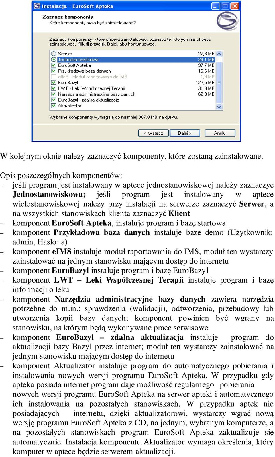 instalacji na serwerze zaznaczyć Serwer, a na wszystkich stanowiskach klienta zaznaczyć Klient komponent EuroSoft Apteka, instaluje program i bazę startową komponent Przykładowa baza danych instaluje