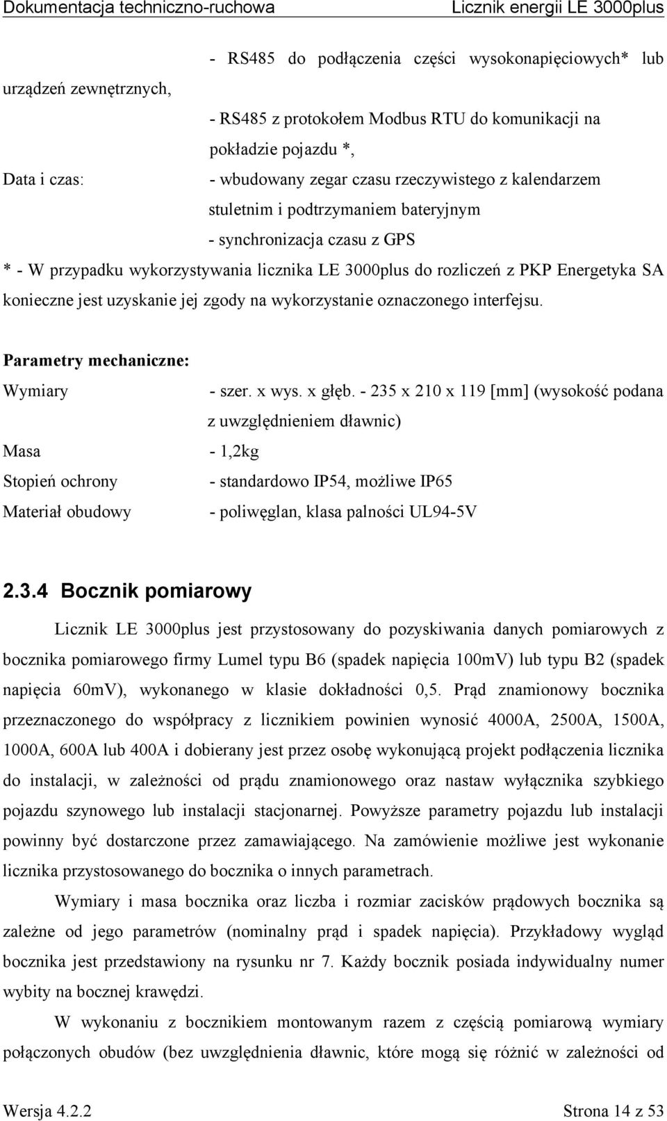zgody na wykorzystanie oznaczonego interfejsu. Parametry mechaniczne: Wymiary - szer. x wys. x głęb.
