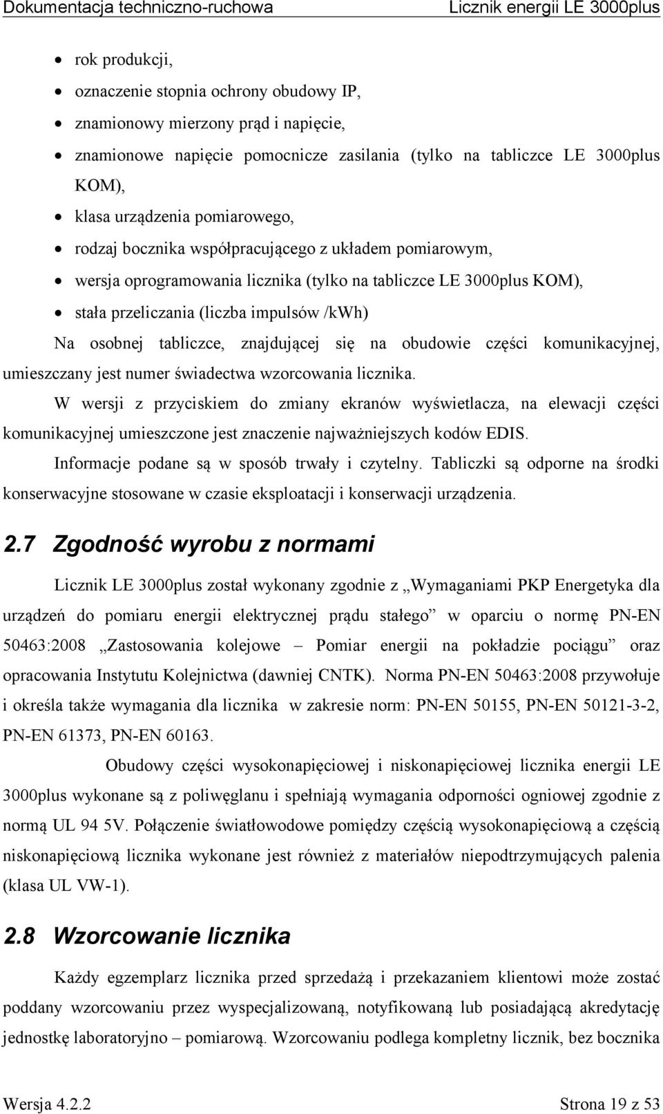 się na obudowie części komunikacyjnej, umieszczany jest numer świadectwa wzorcowania licznika.