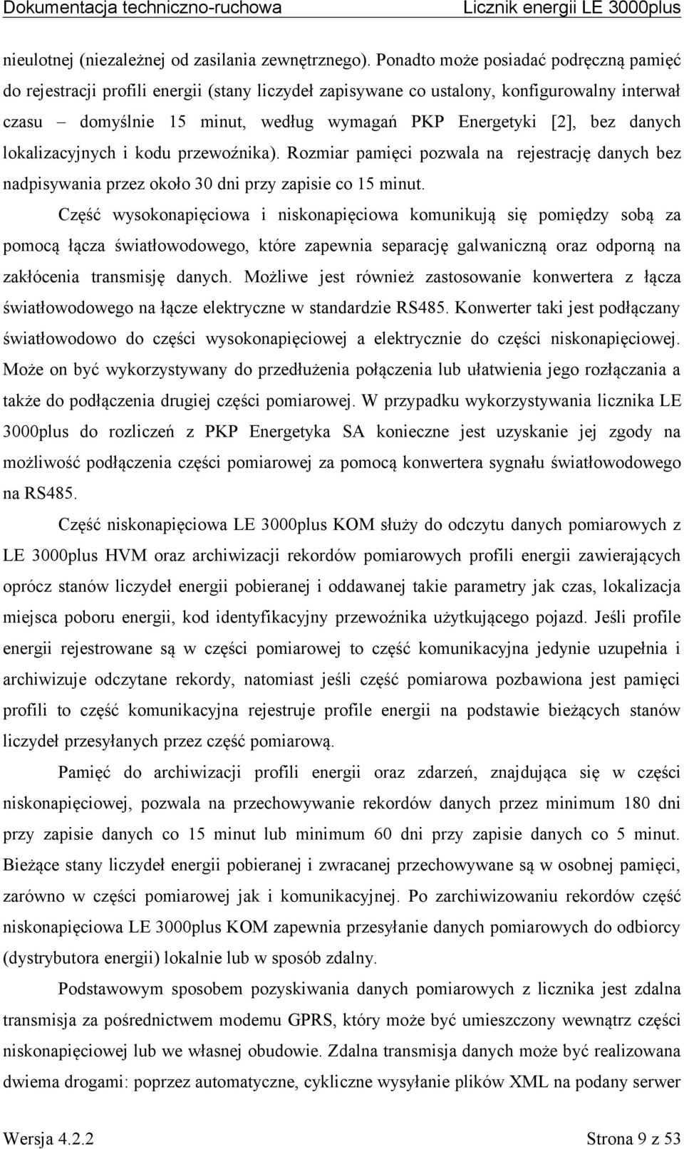 danych lokalizacyjnych i kodu przewoźnika). Rozmiar pamięci pozwala na rejestrację danych bez nadpisywania przez około 30 dni przy zapisie co 15 minut.
