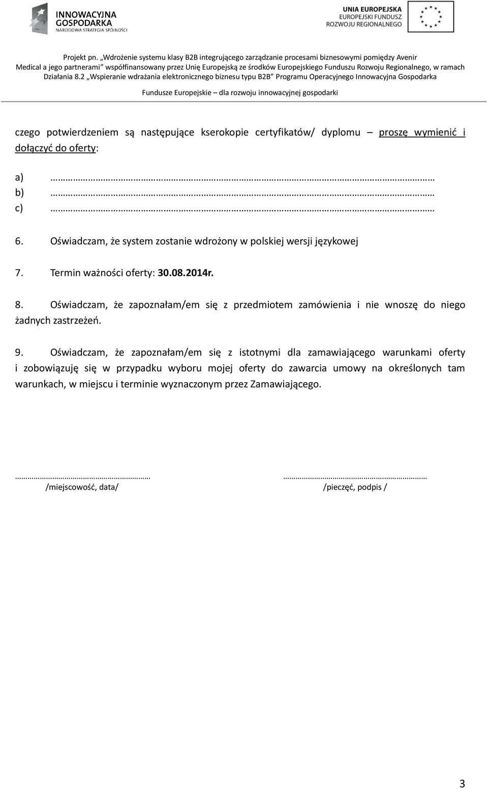 Oświadczam, że zapoznałam/em się z przedmiotem zamówienia i nie wnoszę do niego żadnych zastrzeżeń. 9.