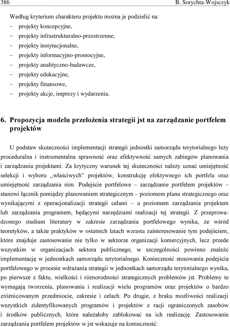 informacyjno-promocyjne, projekty analityczno-badawcze, projekty edukacyjne, projekty finansowe, projekty akcje, imprezy i wydarzenia. 6.