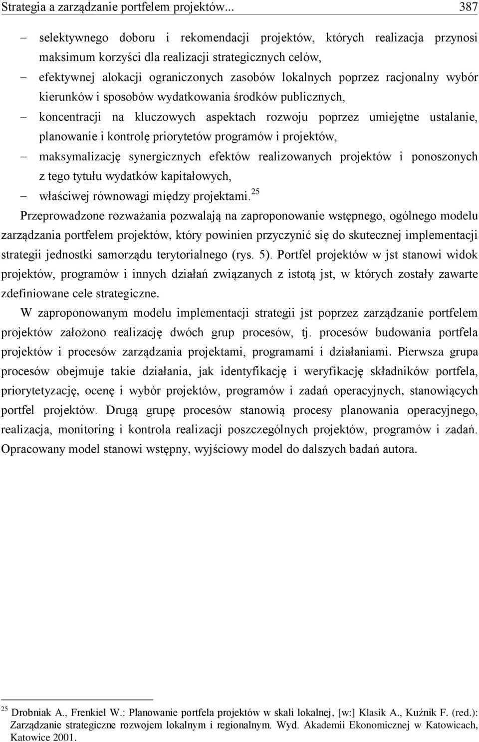 racjonalny wybór kierunków i sposobów wydatkowania środków publicznych, koncentracji na kluczowych aspektach rozwoju poprzez umiejętne ustalanie, planowanie i kontrolę priorytetów programów i