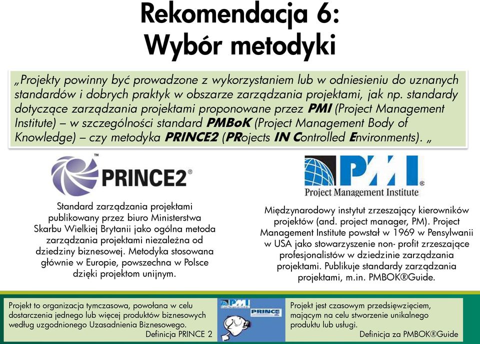 Controlled Environments). Standard zarządzania projektami publikowany przez biuro Ministerstwa Skarbu Wielkiej Brytanii jako ogólna metoda zarządzania projektami niezależna od dziedziny biznesowej.