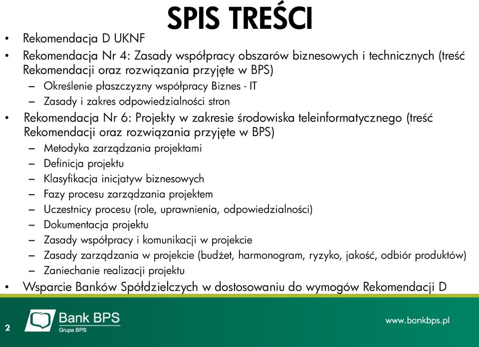 Definicja projektu Klasyfikacja inicjatyw biznesowych Fazy procesu zarządzania projektem Uczestnicy procesu (role, uprawnienia, odpowiedzialności) Dokumentacja projektu Zasady współpracy i