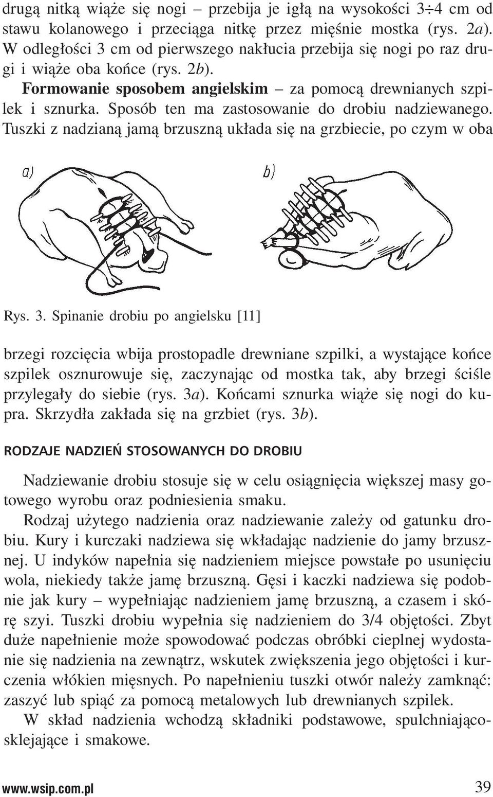 Sposób ten ma zastosowanie do drobiu nadziewanego. Tuszki z nadzianą jamą brzuszną układa się na grzbiecie, po czym w oba Rys. 3.
