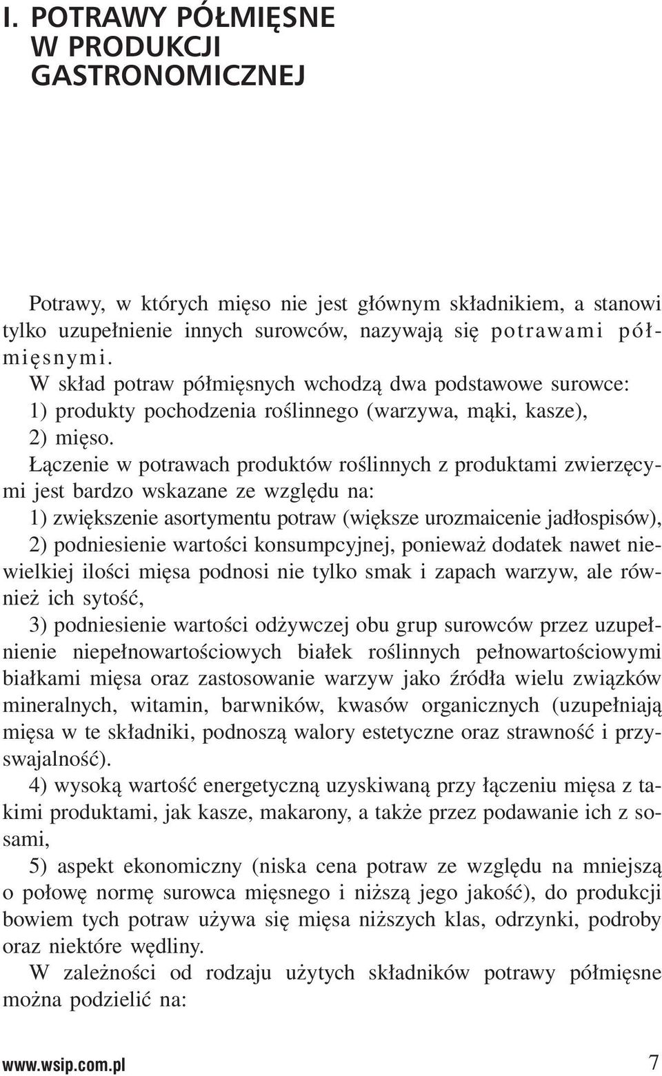 Łączenie w potrawach produktów roślinnych z produktami zwierzęcymi jest bardzo wskazane ze względu na: 1) zwiększenie asortymentu potraw (większe urozmaicenie jadłospisów), 2) podniesienie wartości