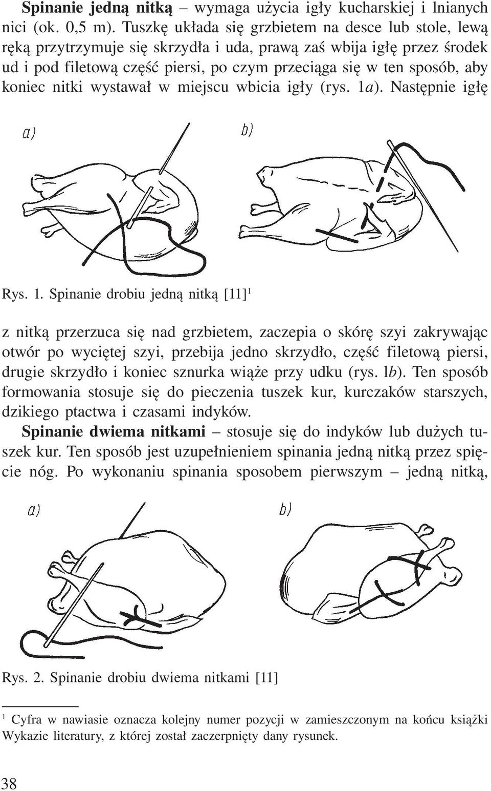 koniec nitki wystawał w miejscu wbicia igły (rys. 1a