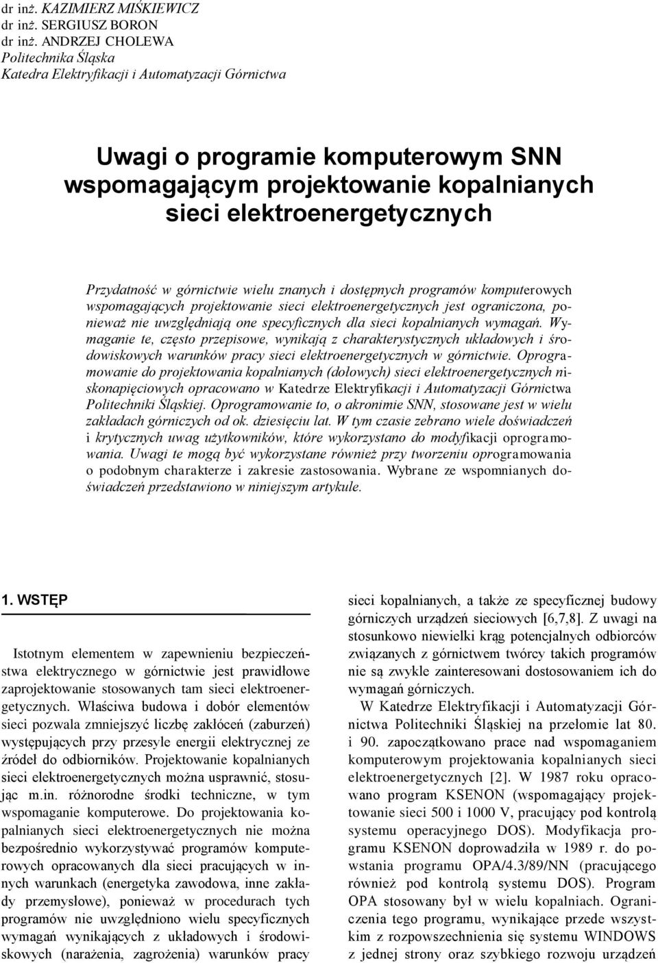 w górnictwie wielu znanych i dostępnych programów komputerowych wspomagających projektowanie sieci elektroenergetycznych jest ograniczona, ponieważ nie uwzględniają one specyicznych dla sieci