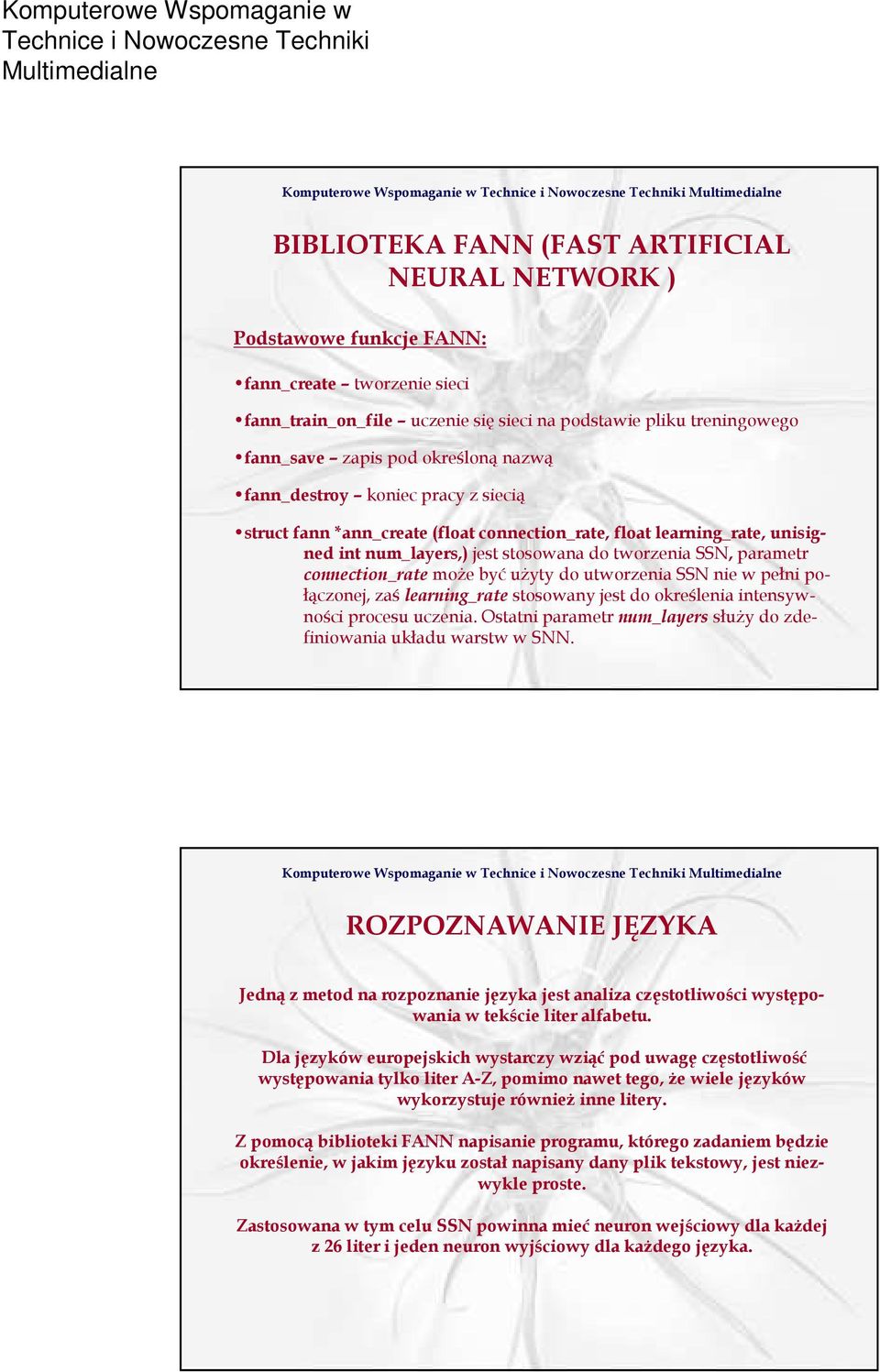 connection_rate moŝe być uŝyty do utworzenia SSN nie w pełni połączonej, zaślearning_rate stosowany jest do określenia intensywności procesu uczenia.