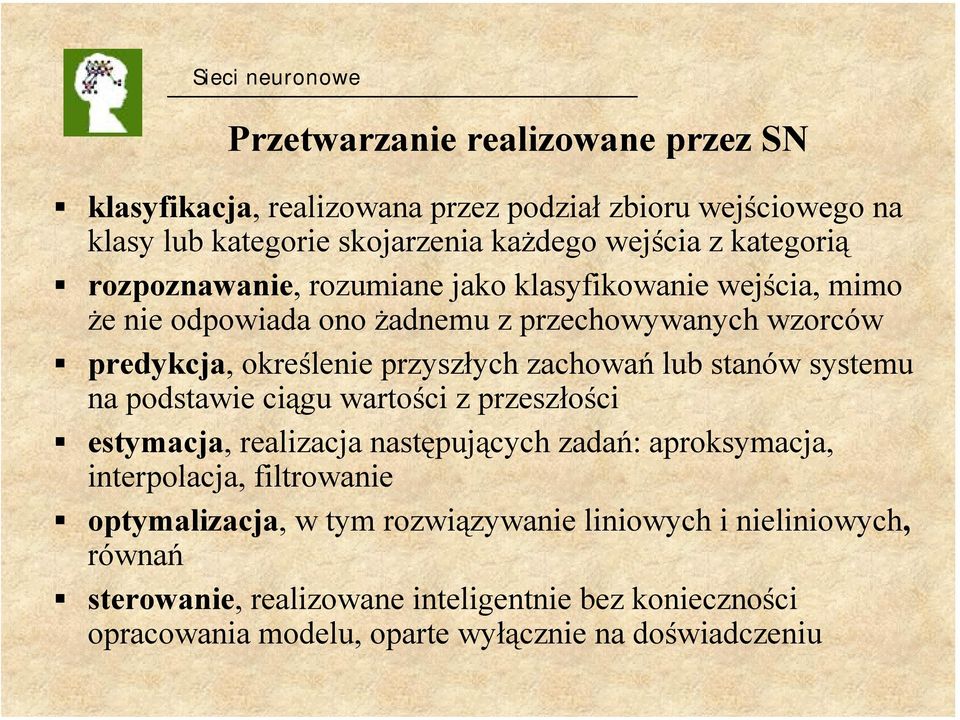 lub stanów systemu na podstawie ciągu wartości z przeszłości estymacja, realizacja następujących zadań: aproksymacja, interpolacja, filtrowanie optymalizacja,