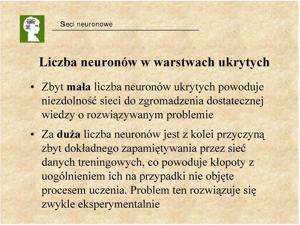 przyczyną zbyt dokładnego zapamiętywania przez sieć danych treningowych, co powoduje kłopoty z