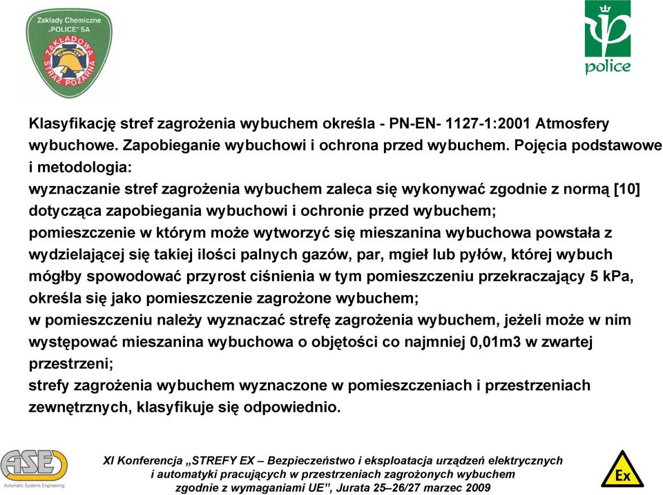 może wytworzyć się mieszanina wybuchowa powstała z wydzielającej się takiej ilości palnych gazów, par, mgieł lub pyłów, której wybuch mógłby spowodować przyrost ciśnienia w tym pomieszczeniu