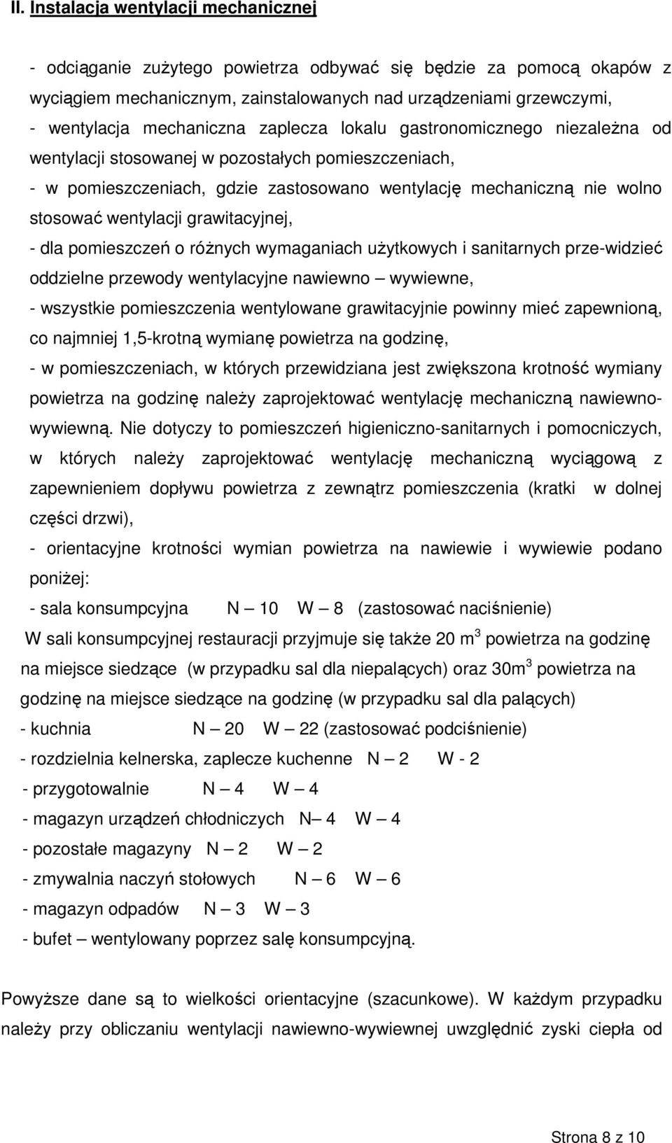 wentylacji grawitacyjnej, - dla pomieszczeń o róŝnych wymaganiach uŝytkowych i sanitarnych prze-widzieć oddzielne przewody wentylacyjne nawiewno wywiewne, - wszystkie pomieszczenia wentylowane