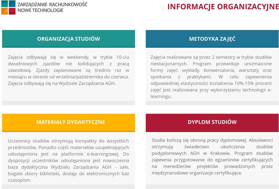 Zajęcia realizowane są przez 2 semestry w trybie studiów niestacjonarnych. Program przewiduje urozmaicone formy zajęć: wykłady, konwersatoria, warsztaty oraz spotkania z praktykami.