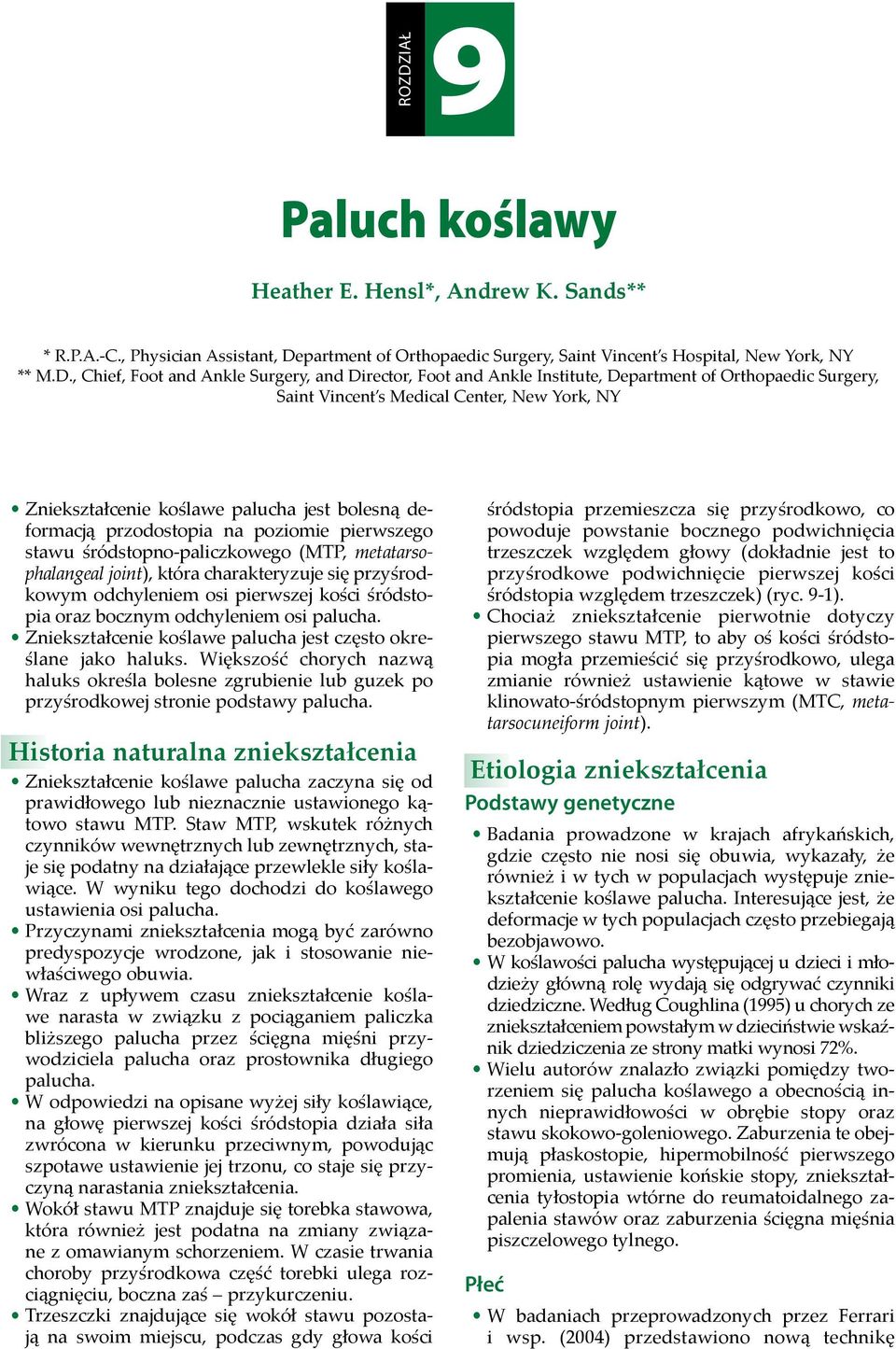 , Chief, Foot and Ankle Surgery, and Director, Foot and Ankle Institute, Department of Orthopaedic Surgery, Saint Vincent s Medical Center, New York, NY yzniekształcenie koślawe palucha jest bolesną
