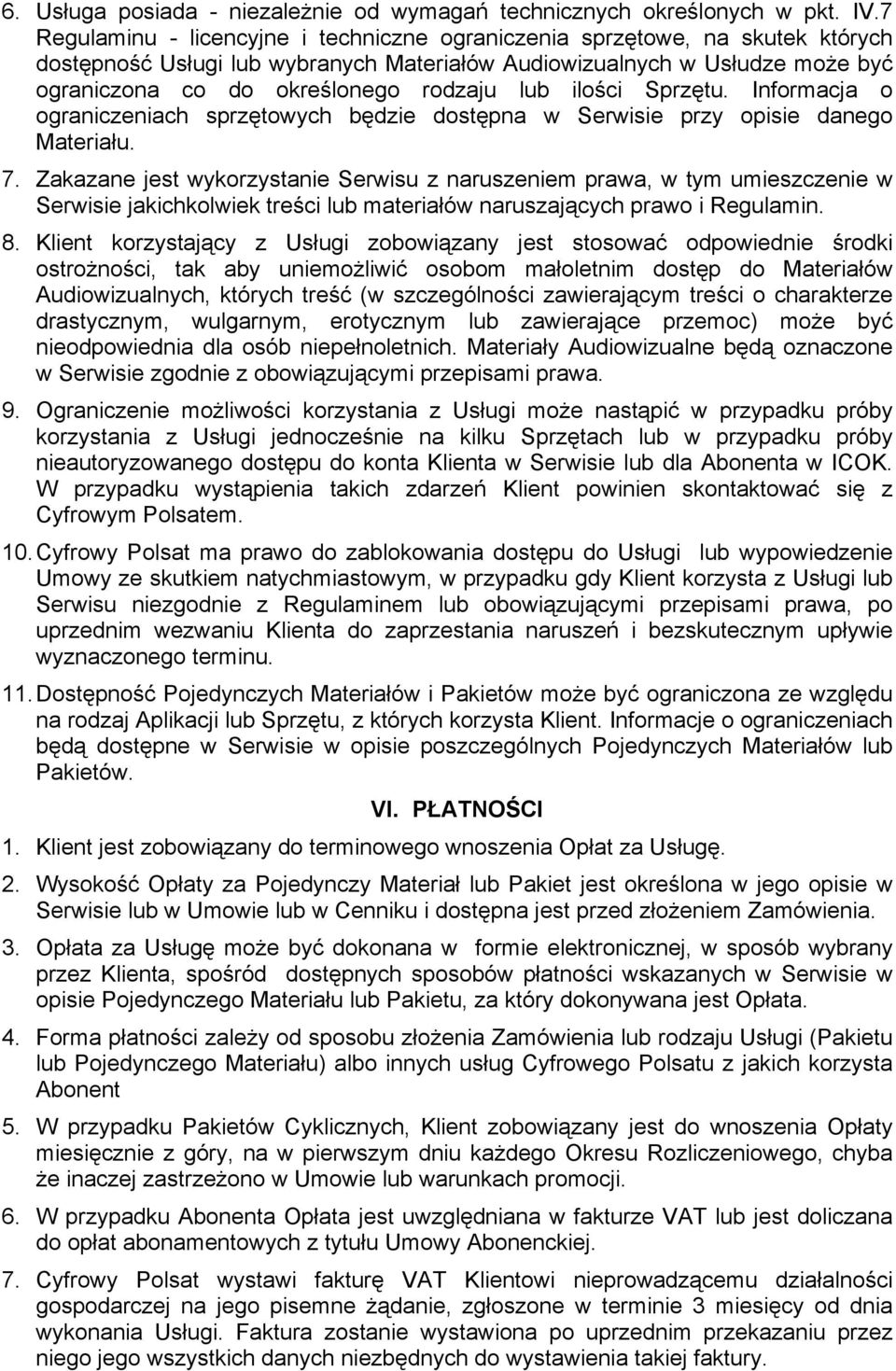lub ilości Sprzętu. Informacja o ograniczeniach sprzętowych będzie dostępna w Serwisie przy opisie danego Materiału. 7.