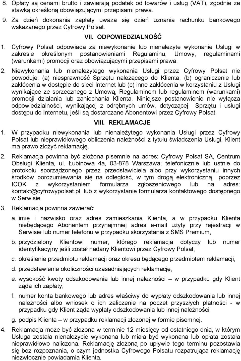 Cyfrowy Polsat odpowiada za niewykonanie lub nienależyte wykonanie Usługi w zakresie określonym postanowieniami Regulaminu, Umowy, regulaminami (warunkami) promocji oraz obowiązującymi przepisami