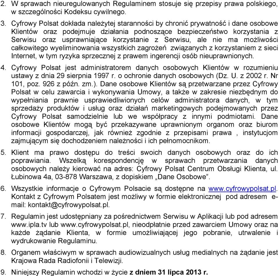 Serwisu, ale nie ma możliwości całkowitego wyeliminowania wszystkich zagrożeń związanych z korzystaniem z sieci Internet, w tym ryzyka sprzecznej z prawem ingerencji osób nieuprawnionych. 4.