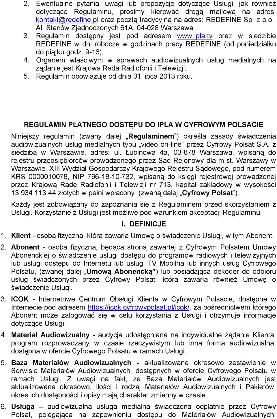 tv oraz w siedzibie REDEFINE w dni robocze w godzinach pracy REDEFINE (od poniedziałku do piątku godz. 9-16). 4.