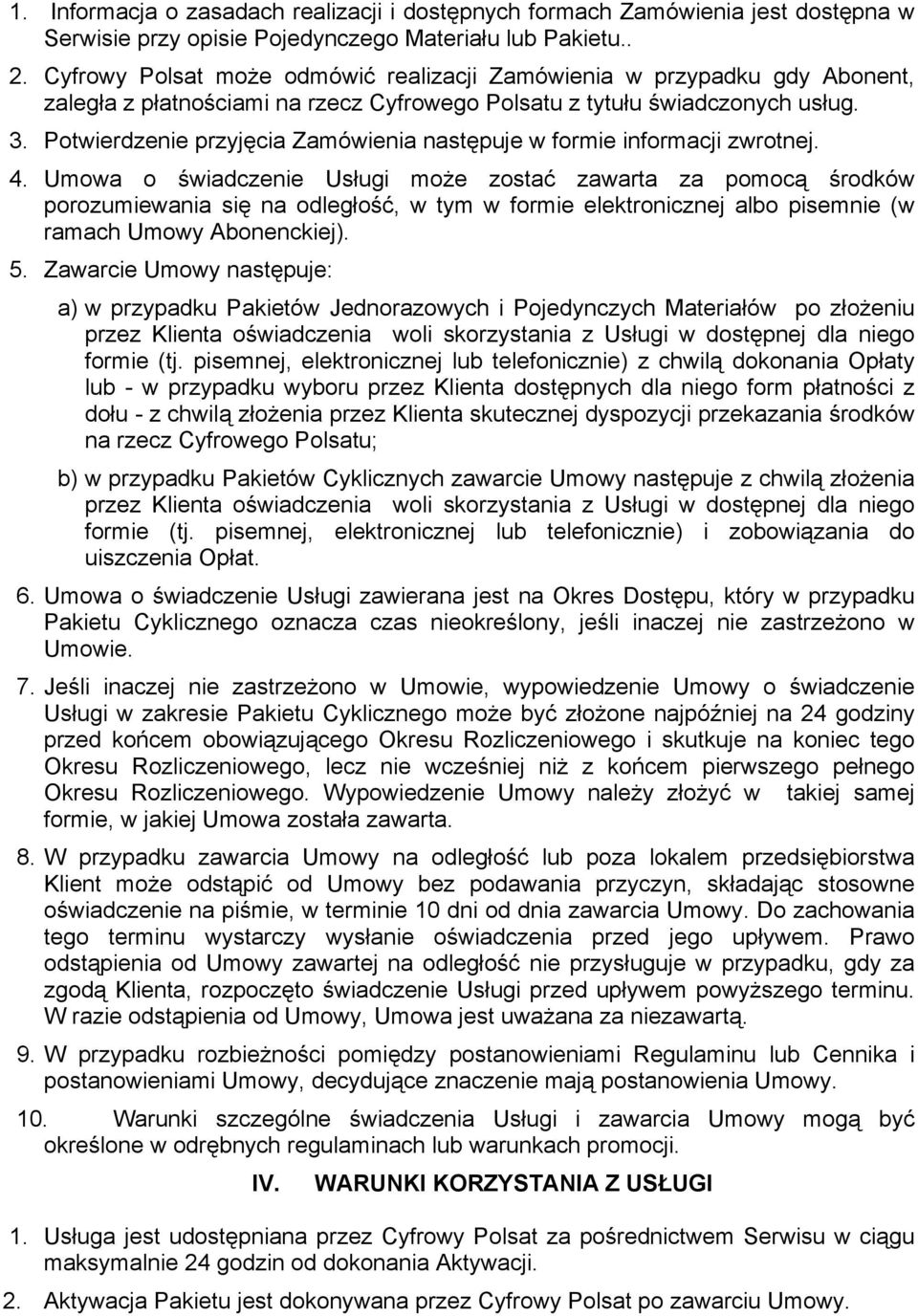 Potwierdzenie przyjęcia Zamówienia następuje w formie informacji zwrotnej. 4.