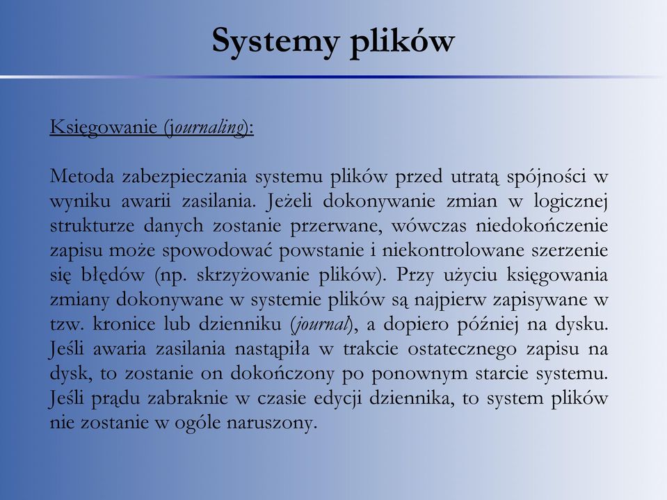 skrzyżowanie plików). Przy użyciu księgowania zmiany dokonywane w systemie plików są najpierw zapisywane w tzw. kronice lub dzienniku (journal), a dopiero później na dysku.