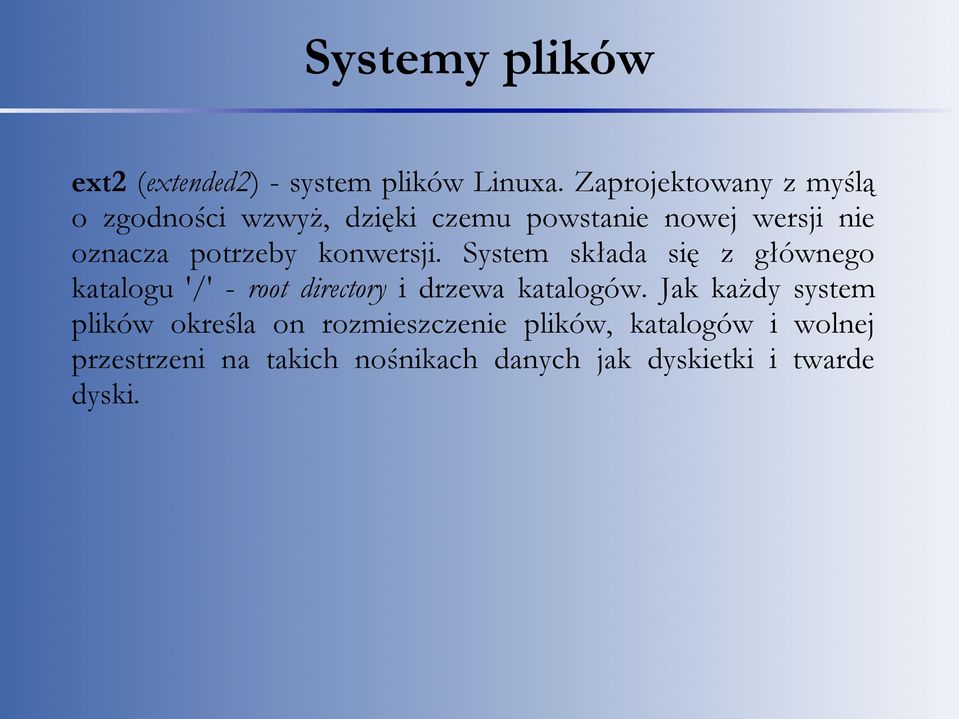 potrzeby konwersji. System składa się z głównego katalogu '/' - root directory i drzewa katalogów.