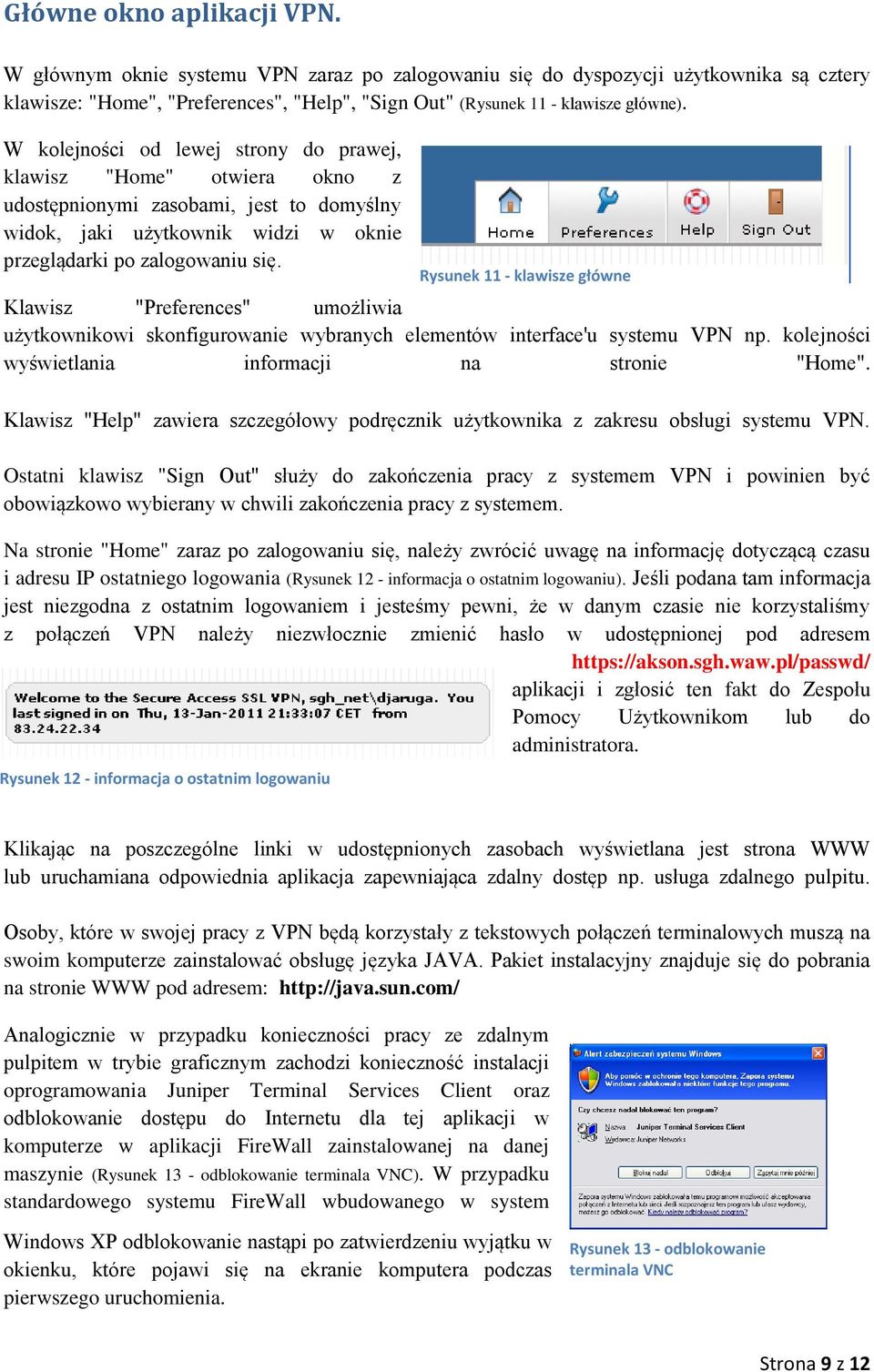 Klawisz "Preferences" umożliwia użytkownikowi skonfigurowanie wybranych elementów interface'u systemu VPN np. kolejności wyświetlania informacji na stronie "Home".