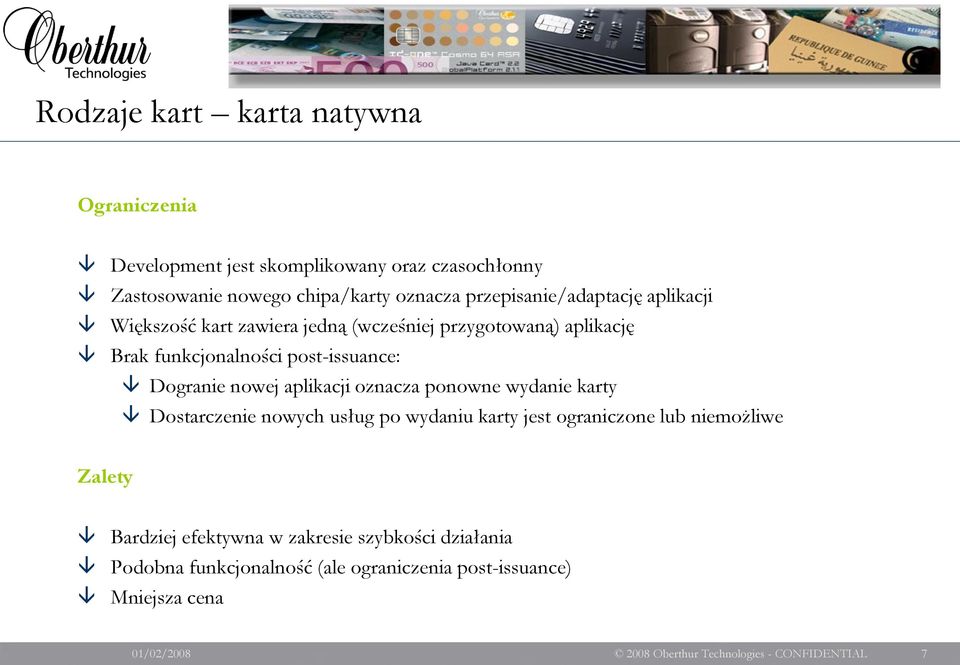 nowej aplikacji oznacza ponowne wydanie karty Dostarczenie nowych usług po wydaniu karty jest ograniczone lub niemożliwe Zalety Bardziej