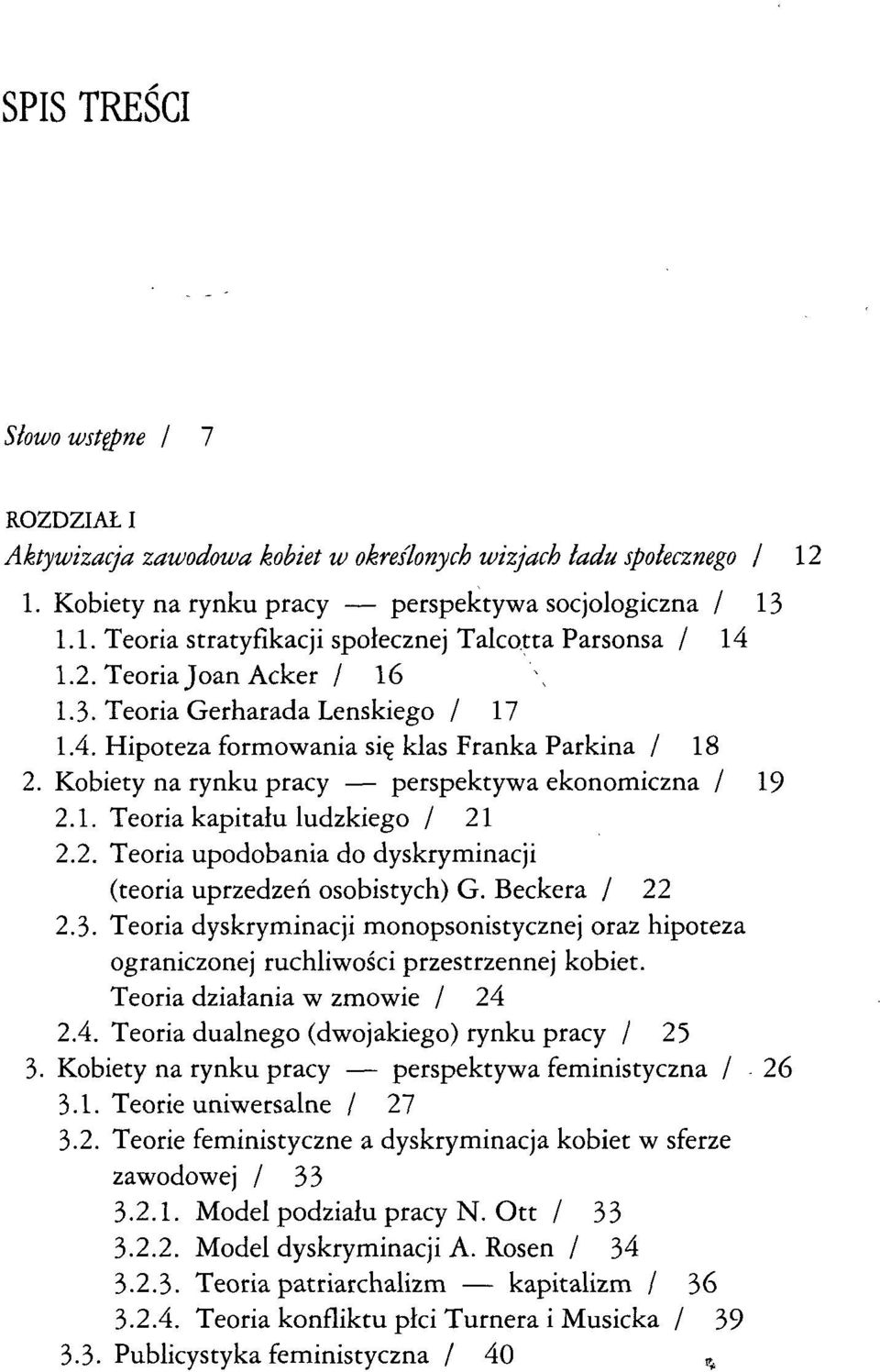 2. Teoria upodobania do dyskryminacji (teoria uprzedzeń osobistych) G. Beckera / 22 2.3. Teoria dyskryminacji monopsonistycznej oraz hipoteza ograniczonej ruchliwości przestrzennej kobiet.