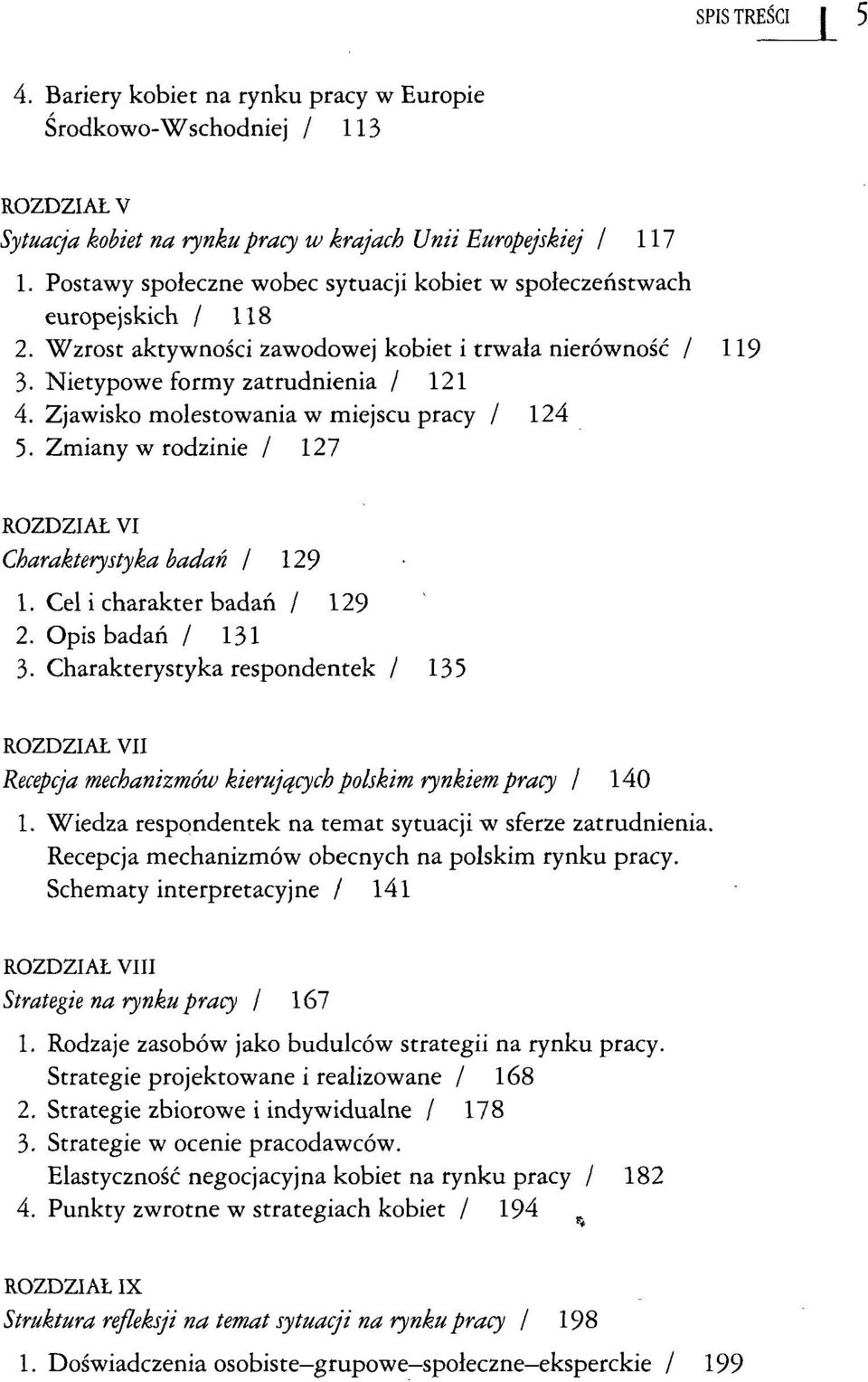 Zjawisko molestowania w miejscu pracy / 124 5. Zmiany w rodzinie / 127 ROZDZIAŁ VI Charakterystyka badań / 129 1. Cel i charakter badań / 129 2. Opis badań / 131 3.