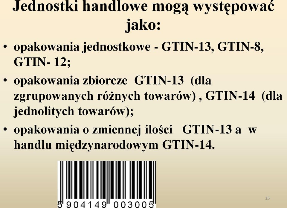 zgrupowanych różnych towarów), GTIN-14 (dla jednolitych towarów);