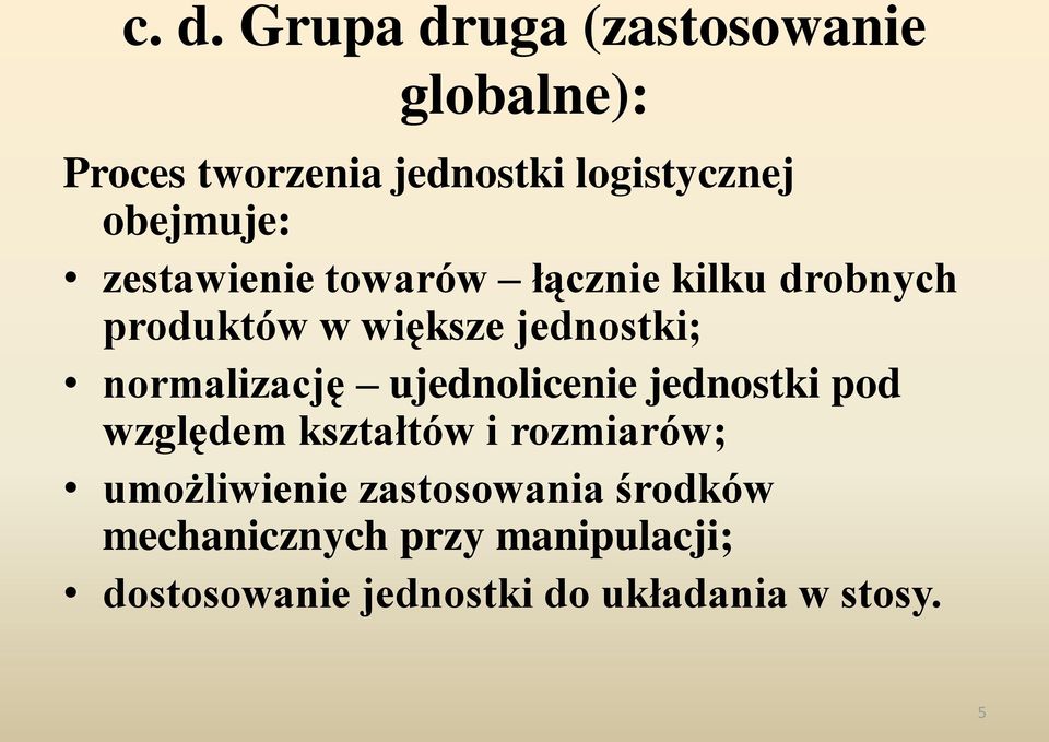 normalizację ujednolicenie jednostki pod względem kształtów i rozmiarów; umożliwienie