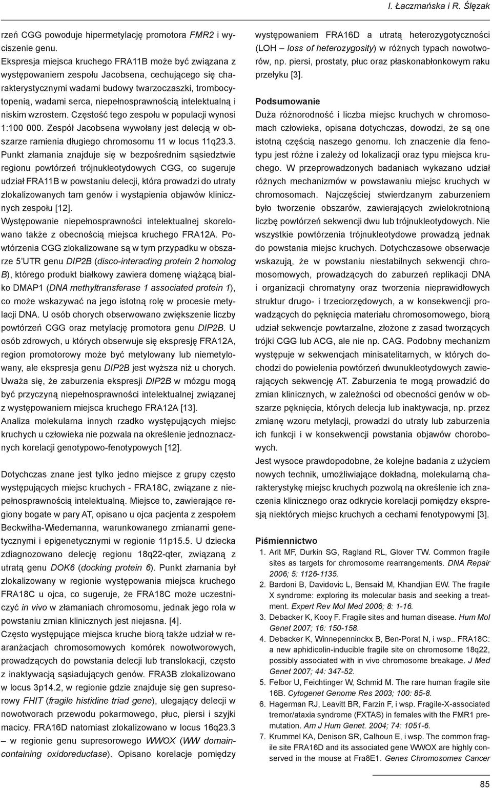 niepełnosprawnością intelektualną i niskim wzrostem. Częstość tego zespołu w populacji wynosi 1:100 000.