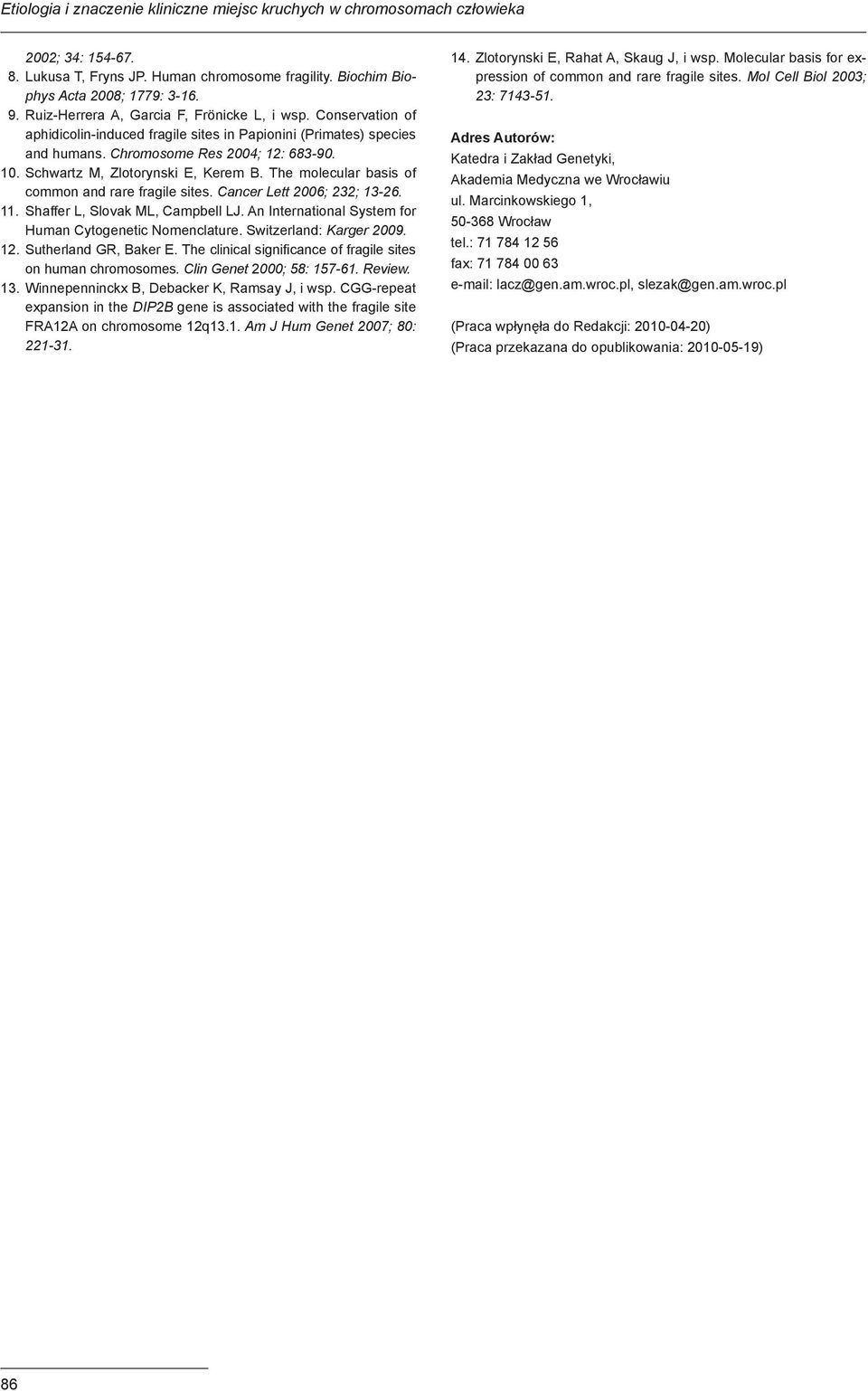 Schwartz M, Zlotorynski E, Kerem B. The molecular basis of common and rare fragile sites. Cancer Lett 2006; 232; 13-26. 11. Shaffer L, Slovak ML, Campbell LJ.