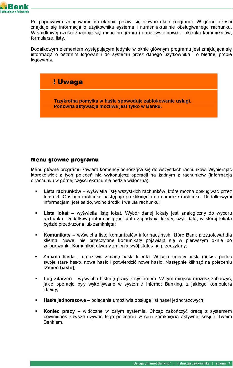 Dodatkowym elementem występującym jedynie w oknie głównym programu jest znajdująca się informacja o ostatnim logowaniu do systemu przez danego użytkownika i o błędnej próbie logowania.