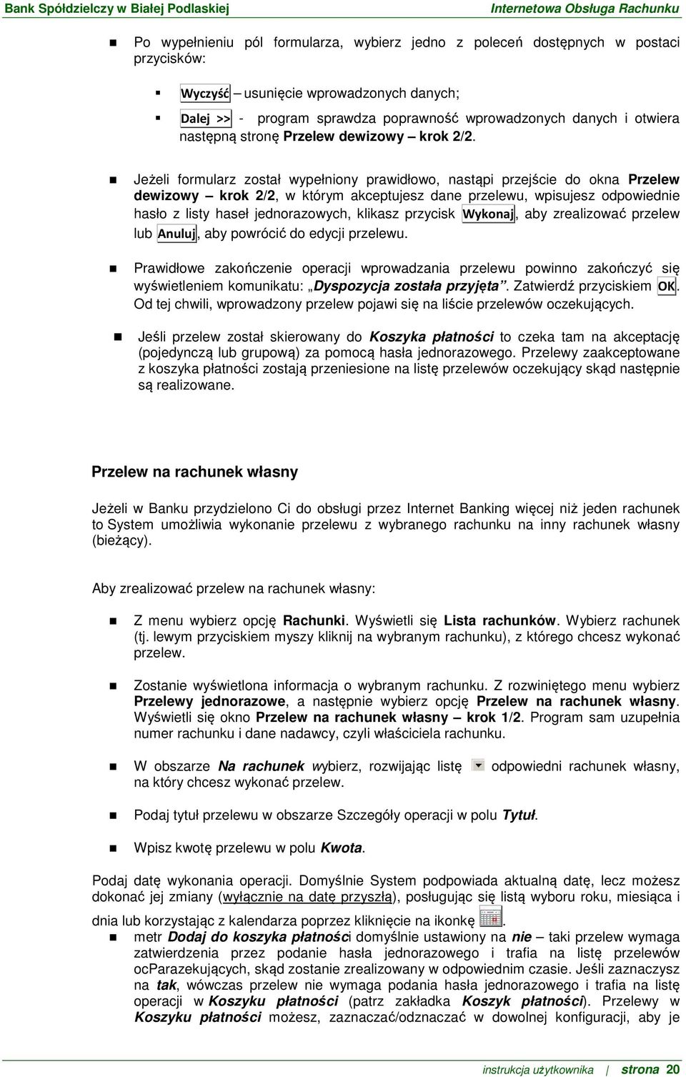 Jeżeli formularz został wypełniony prawidłowo, nastąpi przejście do okna Przelew dewizowy krok 2/2, w którym akceptujesz dane przelewu, wpisujesz odpowiednie hasło z listy haseł jednorazowych,