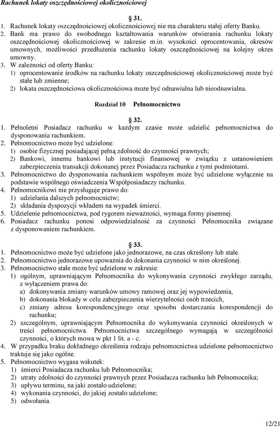 wysokości oprocentowania, okresów umownych, możliwości przedłużenia rachunku lokaty oszczędnościowej na kolejny okres umowny. 3.