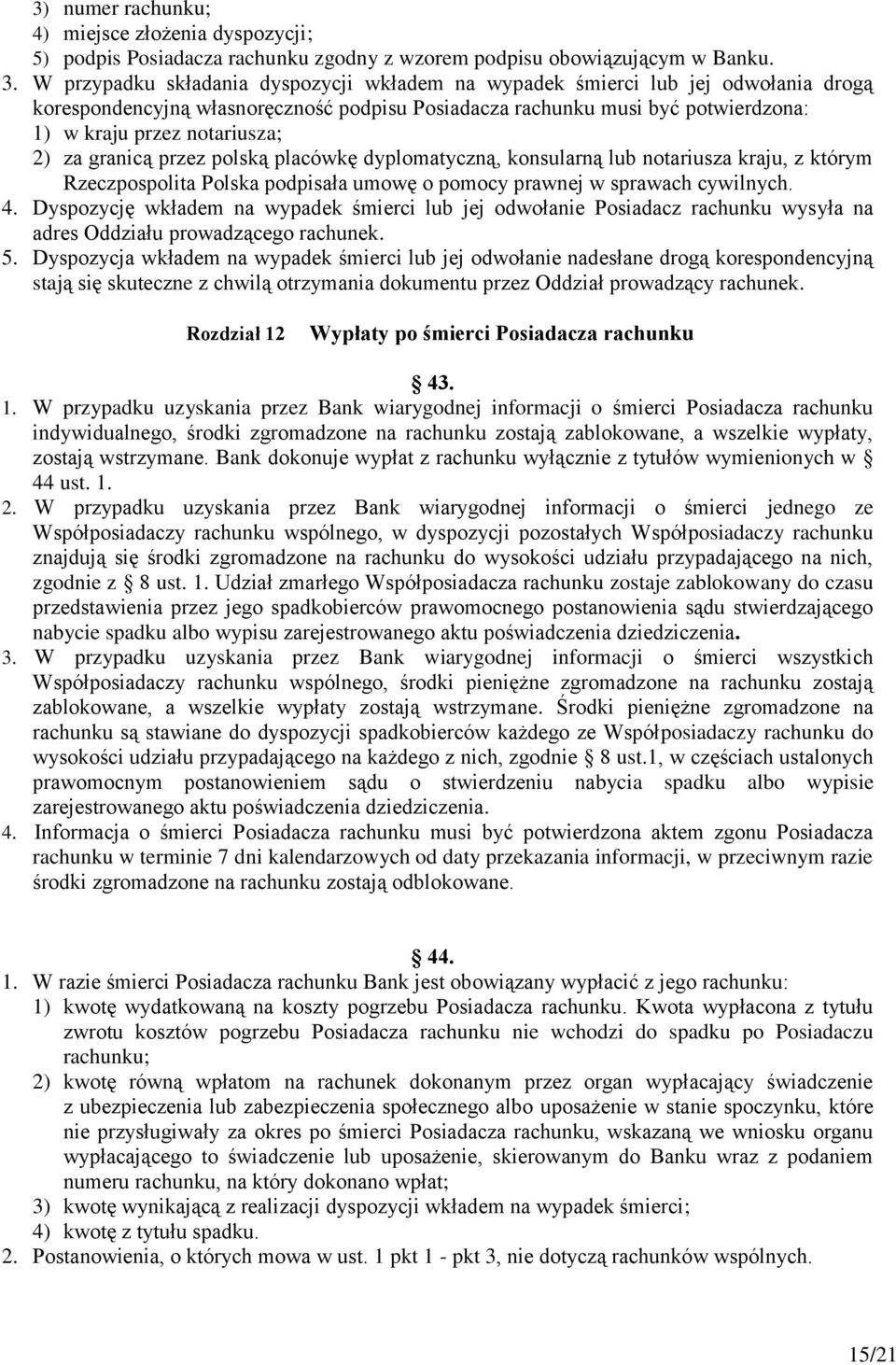 za granicą przez polską placówkę dyplomatyczną, konsularną lub notariusza kraju, z którym Rzeczpospolita Polska podpisała umowę o pomocy prawnej w sprawach cywilnych. 4.
