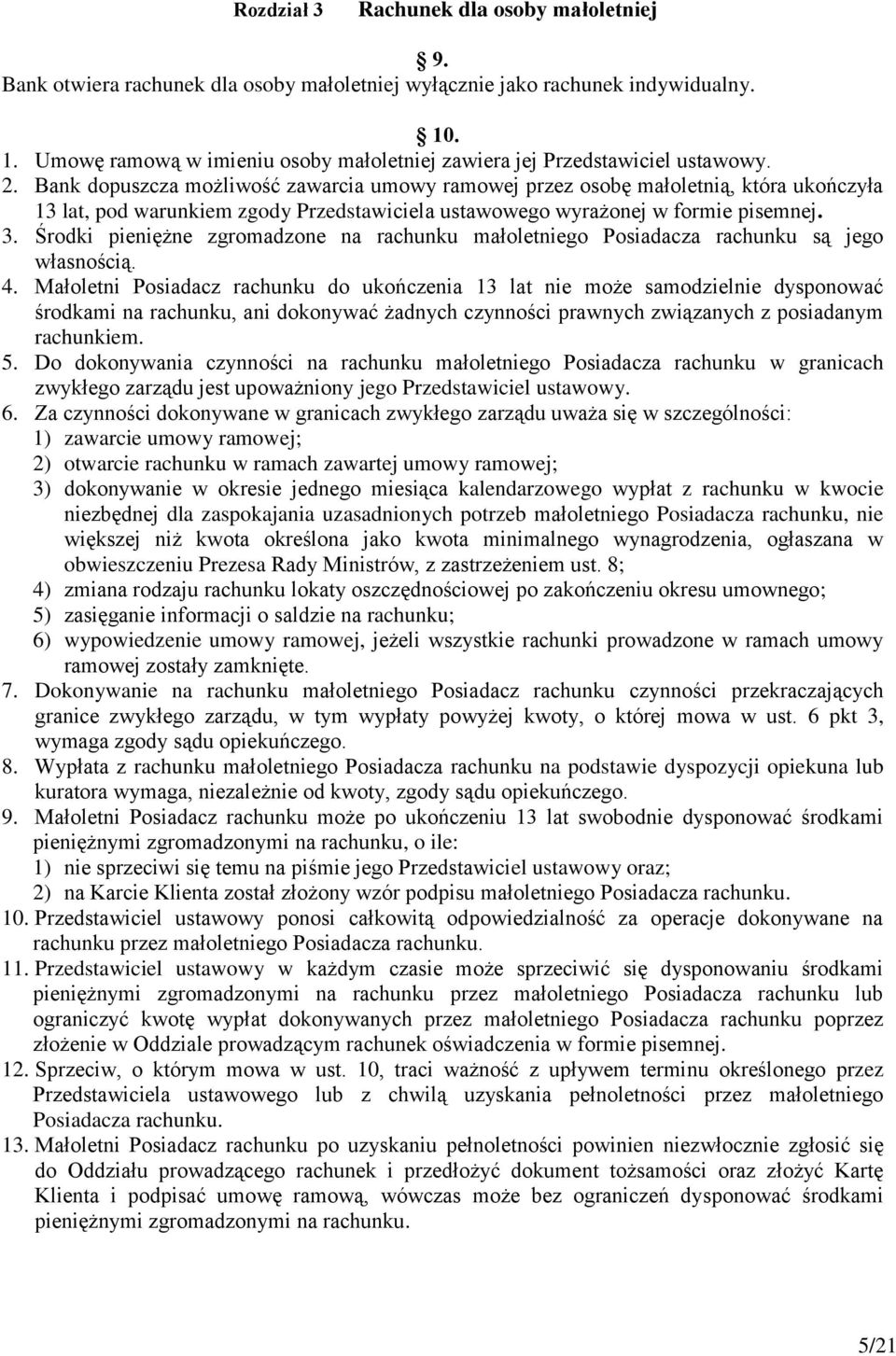 Bank dopuszcza możliwość zawarcia umowy ramowej przez osobę małoletnią, która ukończyła 13 lat, pod warunkiem zgody Przedstawiciela ustawowego wyrażonej w formie pisemnej. 3.